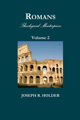 Romans: Theological Masterpiece (Volume 2) by Holder, Joseph R.