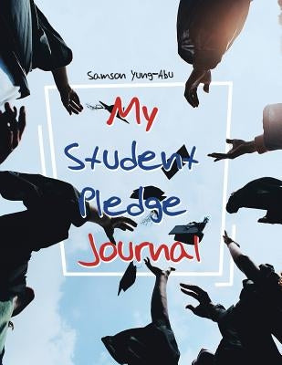 My Student Pledge Journal by Yung-Abu, Samson