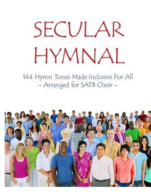Secular Hymnal: 144 Hymn Tunes Made Inclusive For All by Secretary Michael