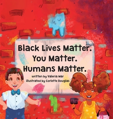 Black Lives Matter. You Matter. Humans Matter. by Mar, Valeria