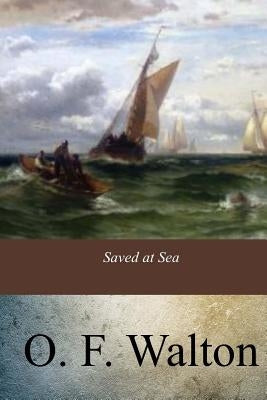 Saved at Sea by Walton, O. F.