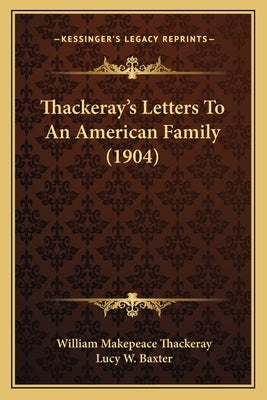 Thackeray's Letters To An American Family (1904) by Thackeray, William Makepeace