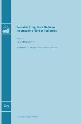 Pediatric Integrative Medicine: An Emerging Field of Pediatrics by McClafferty, Hilary