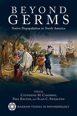 Beyond Germs: Native Depopulation in North America by Cameron, Catherine M.