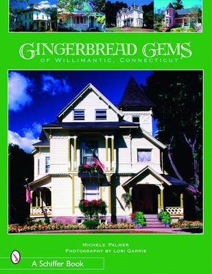 Gingerbread Gems of Willimantic, Connecticut by Palmer, Michele