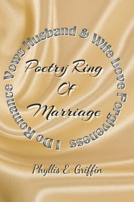 Poetry Ring of Marriage by Griffin, Phyllis E.