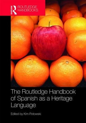 The Routledge Handbook of Spanish as a Heritage Language by Potowski, Kim