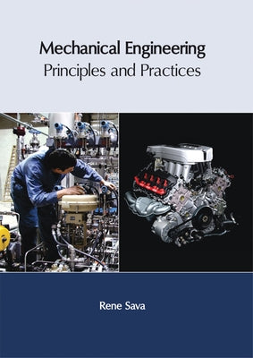 Mechanical Engineering: Principles and Practices by Sava, Rene