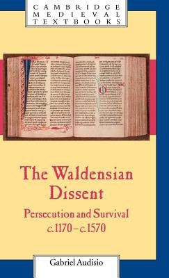 The Waldensian Dissent: Persecution and Survival, C.1170-C.1570 by Audisio, Gabriel