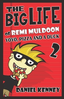 The Big Life of Remi Muldoon 2: YoYo, Pizza, and a Duck by Kenney, Daniel