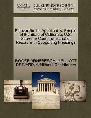 Eleazar Smith, Appellant, V. People of the State of California. U.S. Supreme Court Transcript of Record with Supporting Pleadings by Arnebergh, Roger