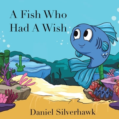 A Fish Who had a Wish by Silverhawk, Daniel