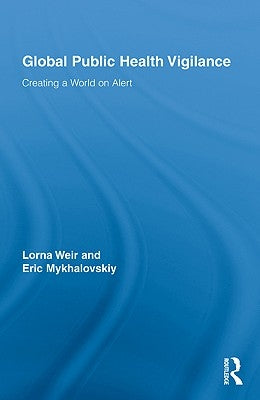 Global Public Health Vigilance: Creating a World on Alert by Weir, Lorna