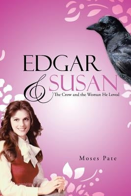 Edgar & Susan: The Crow and the Woman He Loved by Pate, Moses