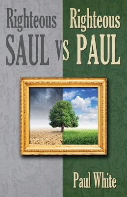 Righteous Saul vs. Righteous Paul by White, Paul
