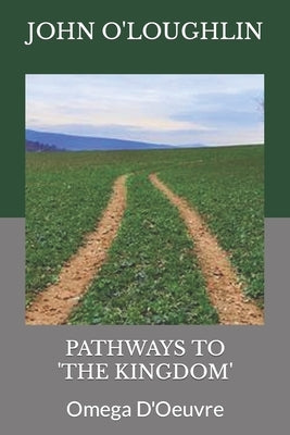 Pathways to 'the Kingdom': Omega D'Oeuvre by O'Loughlin, John