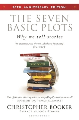 The Seven Basic Plots: Why We Tell Stories - 20th Anniversary Edition by Booker, Christopher