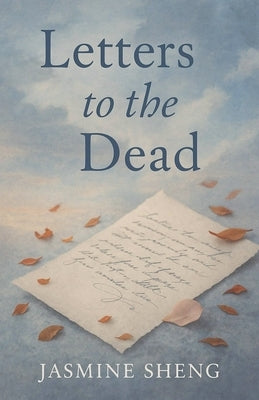 Letters to the Dead by Sheng, Jasmine