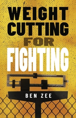 Weight Cutting for Fighting by Zee, Ben