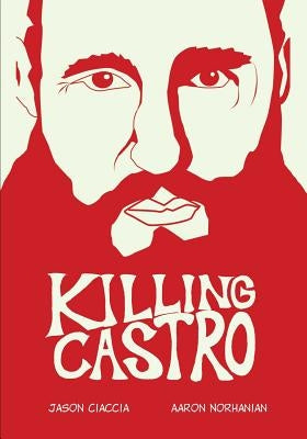 Killing Castro by Ciaccia, Jason