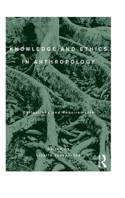 Knowledge and Ethics in Anthropology: Obligations and Requirements by Josephides, Lisette