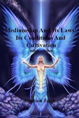 Mediumship And Its Laws: Its Conditions And Cultivation(NINTH EDITION) by Hudson Tuttle