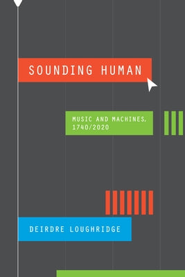 Sounding Human: Music and Machines, 1740/2020 by Loughridge, Deirdre