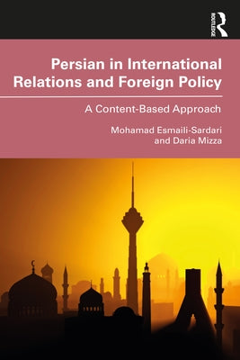 Persian in International Relations and Foreign Policy: A Content-Based Approach by Esmaili-Sardari, Mohamad