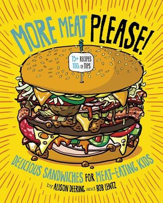 More Meat Please!: Delicious Sandwiches for Meat-Eating Kids by Deering, Alison