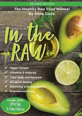In the Raw: The healthy raw food manual by Clark, Anne