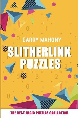 Slitherlink Puzzles: The Best Logic Puzzles Collection by Mahony, Garry