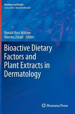 Bioactive Dietary Factors and Plant Extracts in Dermatology by Watson, Ronald Ross