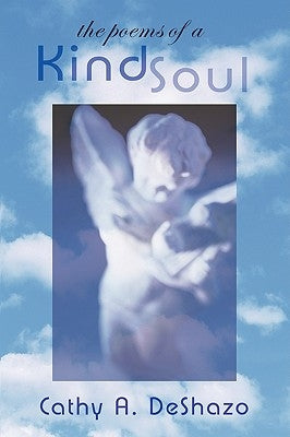 The Poems of a Kind Soul by Deshazo, Cathy