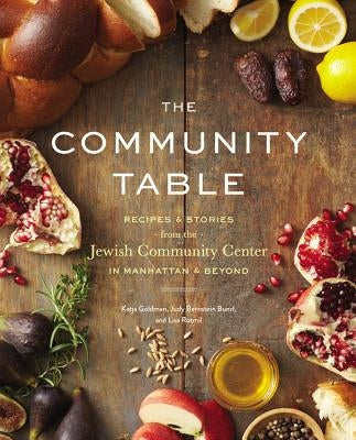 The Community Table: Recipes & Stories from the Jewish Community Center in Manhattan & Beyond by Jcc Manhattan