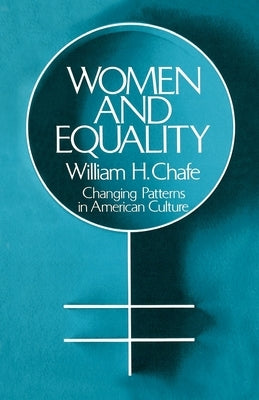 Women and Equality: Changing Patterns in American Culture by Chafe, William H.