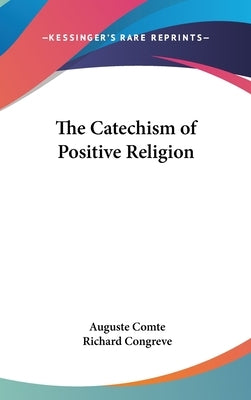 The Catechism of Positive Religion by Comte, Auguste