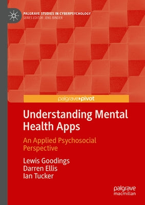 Understanding Mental Health Apps: An Applied Psychosocial Perspective by Goodings, Lewis