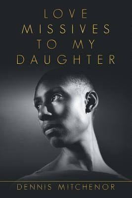Love Missives to My Daughter by Mitchenor, Dennis