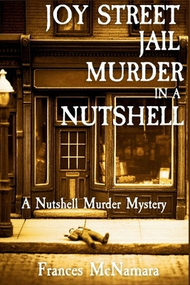 Joy Street Jail Murder in a Nutshell: A Nutshell Murder Mystery by McNamara, Frances