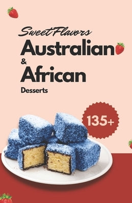 Sweet Flavors: Australian & African Desserts by Patel, Himanshu