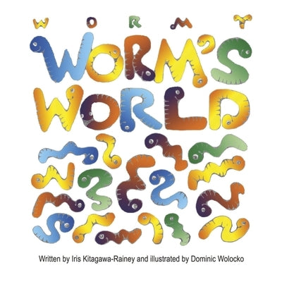 Wormy Worm's World by Kitagawa-Rainey, Iris
