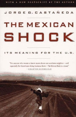 The Mexican Shock: Its Meaning for the United States by Castaneda, Jorge G.