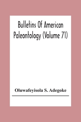 Bulletins Of American Paleontology (Volume 71) Stratigraphy And Paleontology Of The Ewekoro Formation (Paleocene) Of Southwestern Nigeria by S. Adegoke, Oluwafeyisola