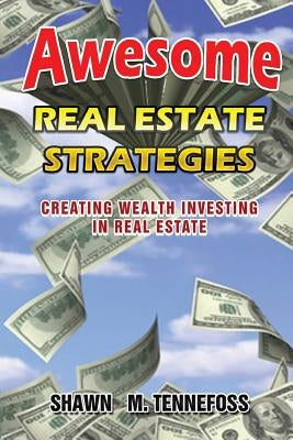Awesome Real Estate Strategies: Creating Wealth Investing in Real Estate by Kaller, Jeff