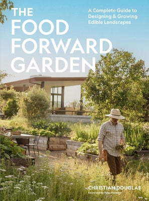 The Food Forward Garden: A Complete Guide to Designing and Growing Edible Landscapes by Douglas, Christian