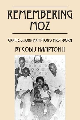 Remembering Moz: Gracie & John Hampton's First-Born by Hampton, Codis, II
