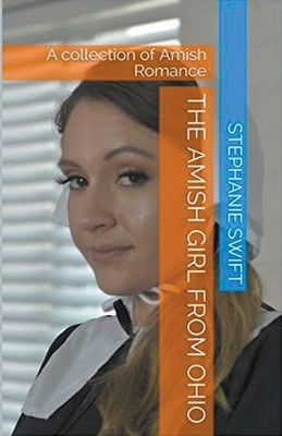 The Amish Girl From Ohio by Swift, Stephanie