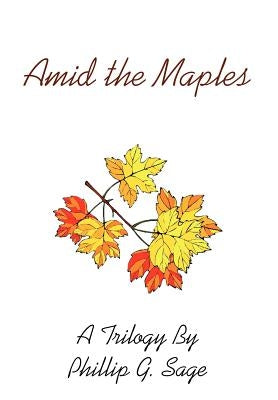 Amid the Maples by Sage, Phillip G.