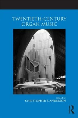 Twentieth-Century Organ Music by Anderson, Christopher S.