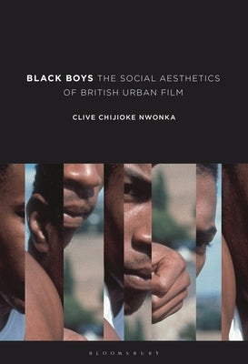 Black Boys: The Social Aesthetics of British Urban Film by Nwonka, Clive
